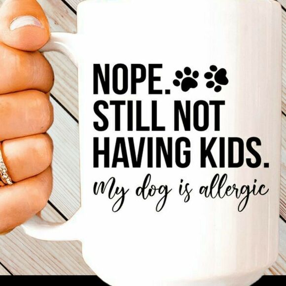 *Coffee Mug, 15 oz, Nope still not having kids, my dog is allergic - Picture 1 of 1